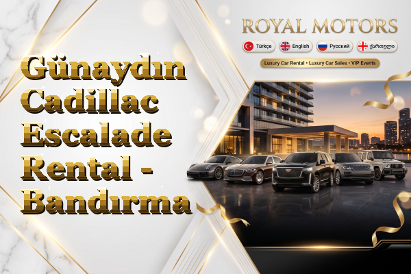 Günaydın Cadillac Escalade Rental - Bandırma