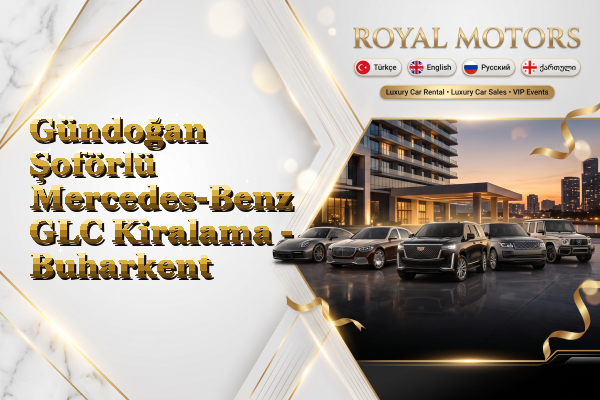 Gündoğan Şoförlü Mercedes-Benz GLC Kiralama - Buharkent