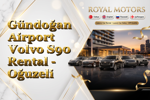 Gündoğan Airport Volvo S90 Rental - Oğuzeli