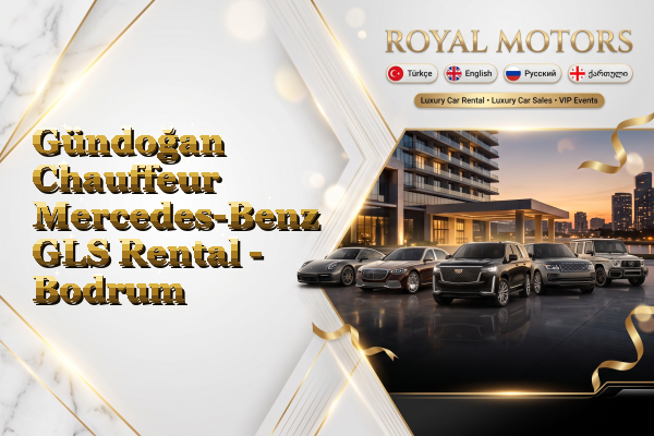 Gündoğan Chauffeur Mercedes-Benz GLS Rental - Bodrum
