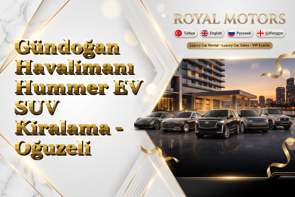 Gündoğan Havalimanı Hummer EV SUV Kiralama - Oğuzeli