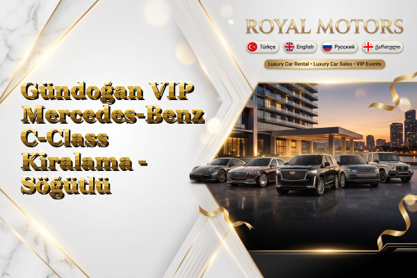 Gündoğan VIP Mercedes-Benz C-Class Kiralama - Söğütlü