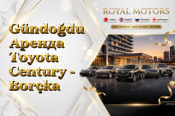 Gündoğdu Аренда Toyota Century - Borçka