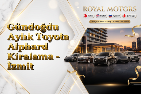 Gündoğdu Aylık Toyota Alphard Kiralama - İzmit