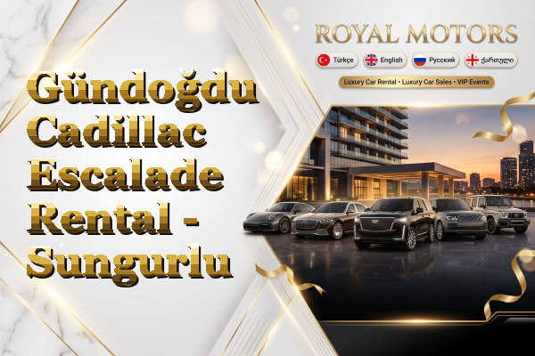 Gündoğdu Cadillac Escalade Rental - Sungurlu