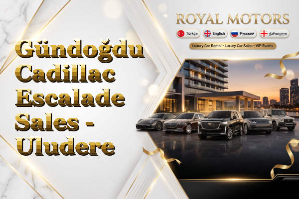 Gündoğdu Cadillac Escalade Sales - Uludere
