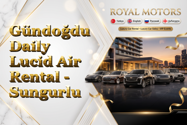 Gündoğdu Daily Lucid Air Rental - Sungurlu