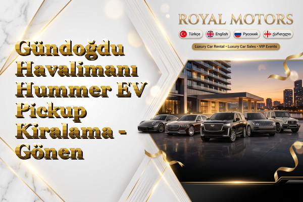 Gündoğdu Havalimanı Hummer EV Pickup Kiralama - Gönen