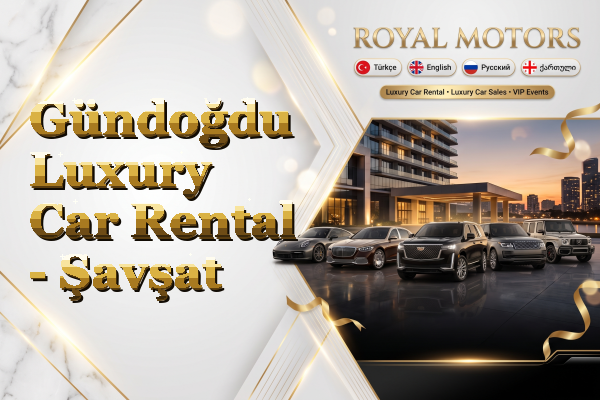 Gündoğdu Luxury Car Rental - Şavşat
