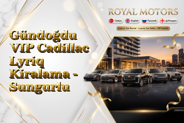Gündoğdu VIP Cadillac Lyriq Kiralama - Sungurlu