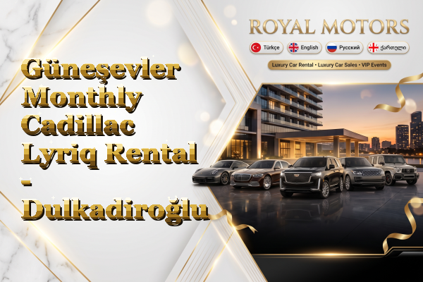 Güneşevler Monthly Cadillac Lyriq Rental - Dulkadiroğlu