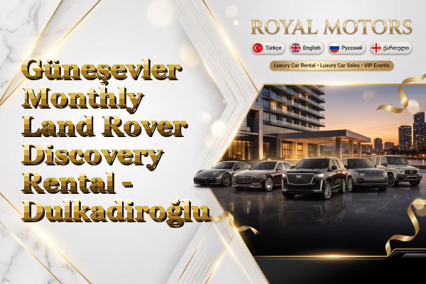 Güneşevler Monthly Land Rover Discovery Rental - Dulkadiroğlu