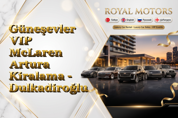 Güneşevler VIP McLaren Artura Kiralama - Dulkadiroğlu