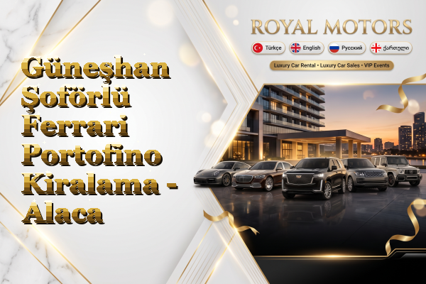 Güneşhan Şoförlü Ferrari Portofino Kiralama - Alaca