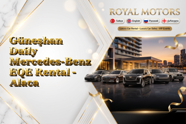 Güneşhan Daily Mercedes-Benz EQE Rental - Alaca