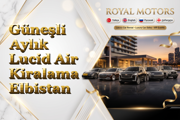 Güneşli Aylık Lucid Air Kiralama - Elbistan