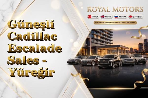 Güneşli Cadillac Escalade Sales - Yüreğir