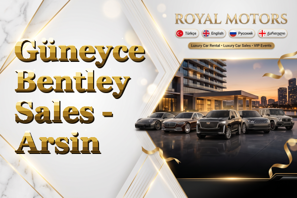 Güneyce Bentley Sales - Arsin