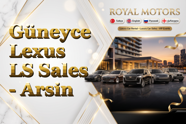 Güneyce Lexus LS Sales - Arsin