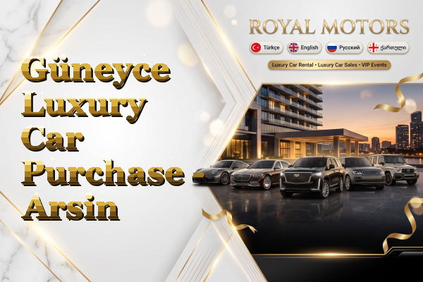 Güneyce Luxury Car Purchase - Arsin