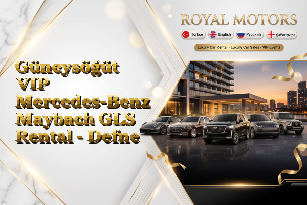 Güneysöğüt VIP Mercedes-Benz Maybach GLS Rental - Defne