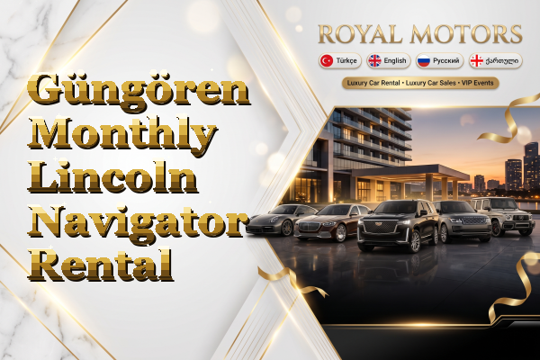 Güngören Monthly Lincoln Navigator Rental