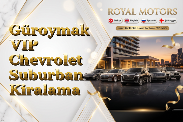Güroymak VIP Chevrolet Suburban Kiralama
