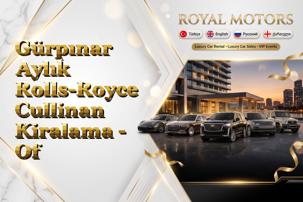 Gürpınar Aylık Rolls-Royce Cullinan Kiralama - Of