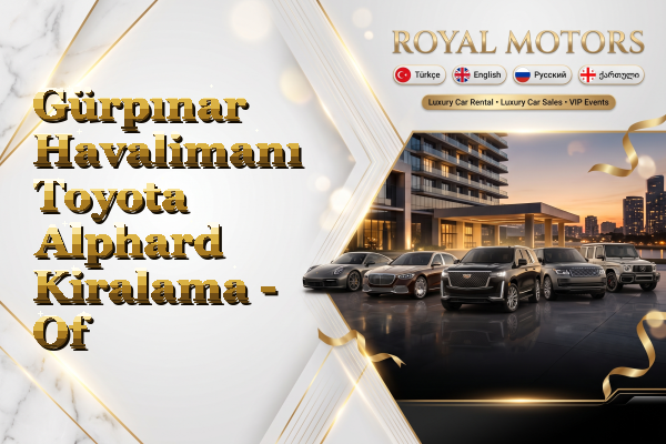 Gürpınar Havalimanı Toyota Alphard Kiralama - Of