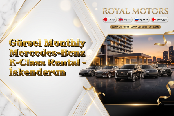 Gürsel Monthly Mercedes-Benz E-Class Rental - İskenderun