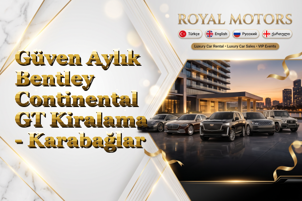Güven Aylık Bentley Continental GT Kiralama - Karabağlar