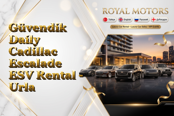 Güvendik Daily Cadillac Escalade ESV Rental - Urla