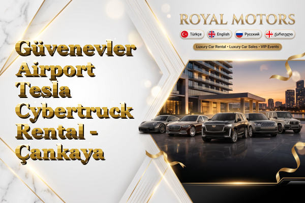 Güvenevler Airport Tesla Cybertruck Rental - Çankaya