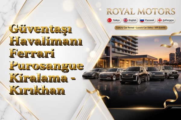 Güventaşı Havalimanı Ferrari Purosangue Kiralama - Kırıkhan