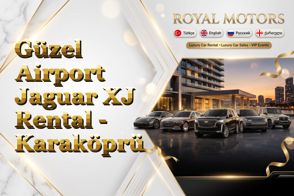 Güzel Airport Jaguar XJ Rental - Karaköprü