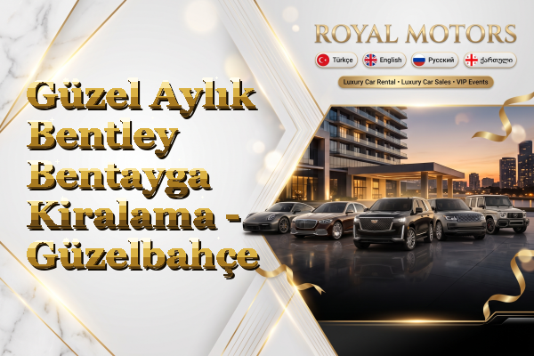 Güzel Aylık Bentley Bentayga Kiralama - Güzelbahçe