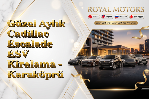 Güzel Aylık Cadillac Escalade ESV Kiralama - Karaköprü