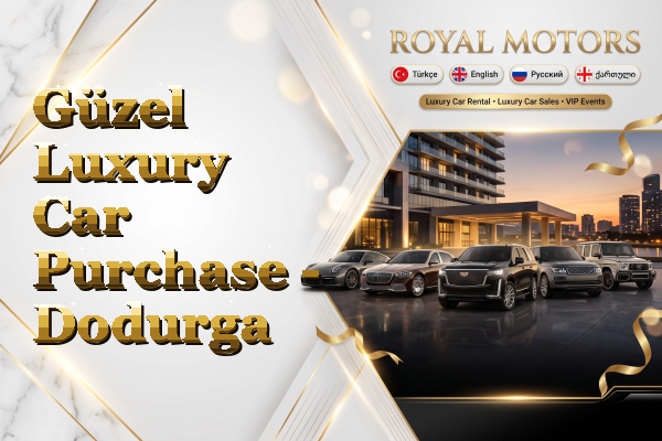 Güzel Luxury Car Purchase - Dodurga