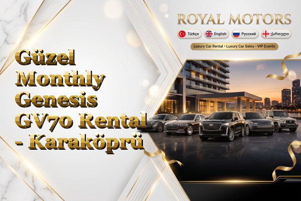 Güzel Monthly Genesis GV70 Rental - Karaköprü