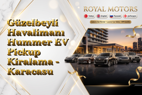 Güzelbeyli Havalimanı Hummer EV Pickup Kiralama - Karacasu