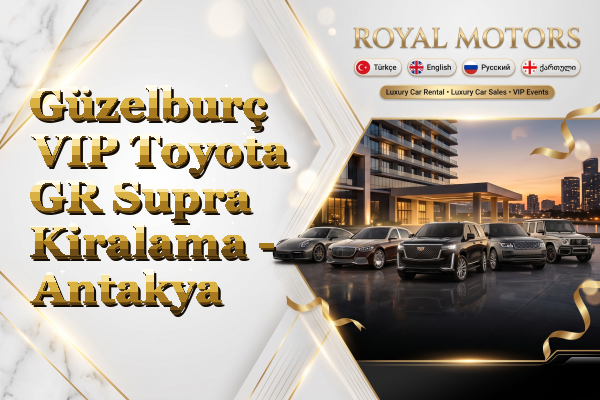 Güzelburç VIP Toyota GR Supra Kiralama - Antakya