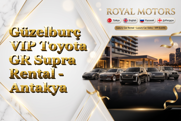 Güzelburç VIP Toyota GR Supra Rental - Antakya