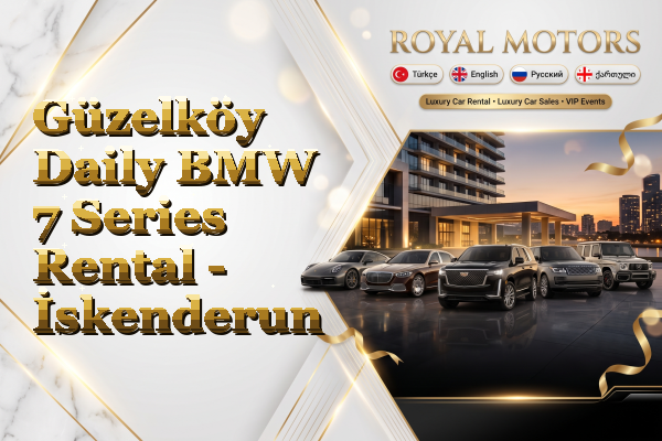 Güzelköy Daily BMW 7 Series Rental - İskenderun