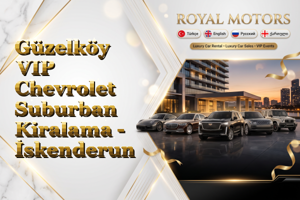 Güzelköy VIP Chevrolet Suburban Kiralama - İskenderun