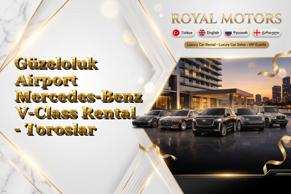 Güzeloluk Airport Mercedes-Benz V-Class Rental - Toroslar