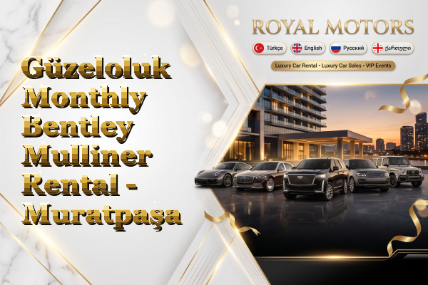Güzeloluk Monthly Bentley Mulliner Rental - Muratpaşa