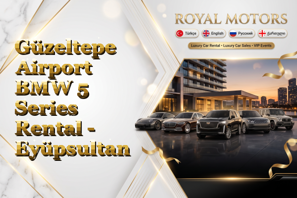 Güzeltepe Airport BMW 5 Series Rental - Eyüpsultan