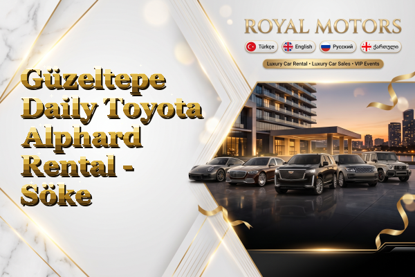 Güzeltepe Daily Toyota Alphard Rental - Söke