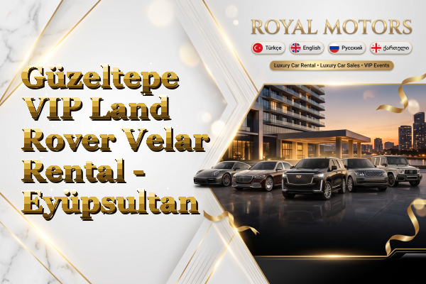 Güzeltepe VIP Land Rover Velar Rental - Eyüpsultan