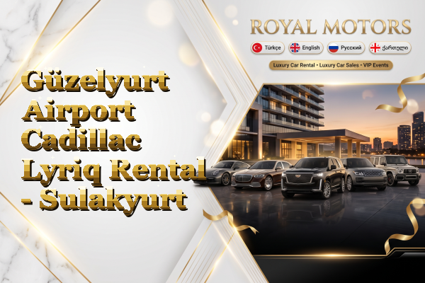 Güzelyurt Airport Cadillac Lyriq Rental - Sulakyurt